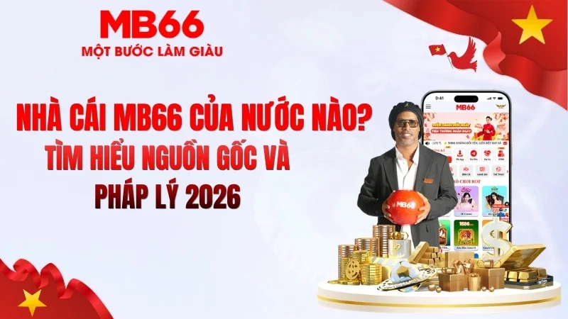 MB66 Của Nước Nào? Nguồn Gốc Và Pháp Lý 2026 MB66 Của Nước Nào? Nguồn Gốc Và Pháp Lý 2026