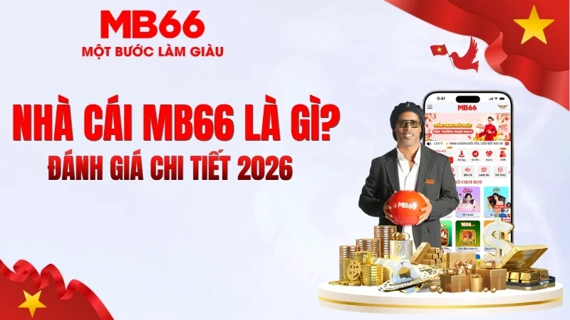 Nhà Cái MB66 Là Gì? Đánh Giá Chi Tiết 2026 Nhà Cái MB66 Là Gì? Đánh Giá Chi Tiết 2026