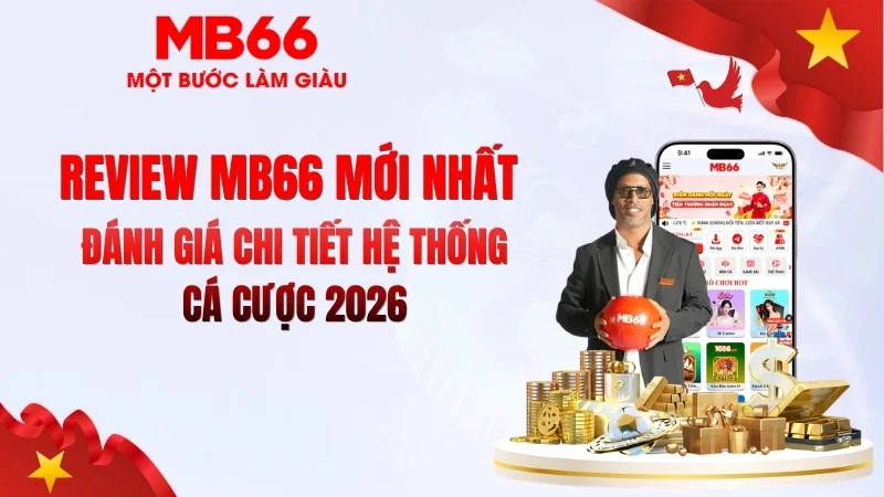 Review MB66 Mới Nhất 2026 – Có Nên Chơi? Review MB66 Mới Nhất 2026 – Có Nên Chơi?